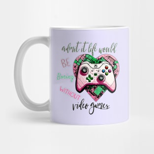 Admit It Life Would Be Boring Without Video Games Mug